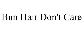 BUN HAIR DON'T CARE