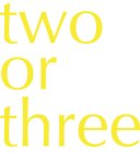 TWO OR THREE