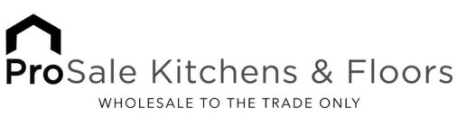 PROSALE KITCHENS & FLOORS WHOLESALE TO THE TRADE ONLY