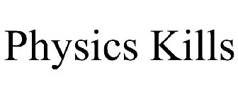 PHYSICS KILLS