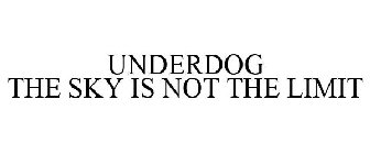 UNDERDOG THE SKY IS NOT THE LIMIT