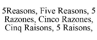 5REASONS, FIVE REASONS, 5 RAZONES, CINCO RAZONES, CINQ RAISONS, 5 RAISONS,