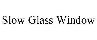SLOW GLASS WINDOW