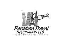 PARADISE TRAVEL DESTINATIONS LLC ESCAPE TO AN EPIC JOURNEY