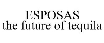 ESPOSAS THE FUTURE OF TEQUILA