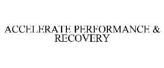 ACCELERATE PERFORMANCE & RECOVERY