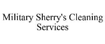 MILITARY SHERRY'S CLEANING SERVICES