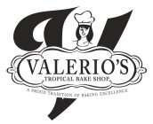 V VALERIO'S TROPICAL BAKE SHOP A PROUD TRADITION OF BAKING EXCELLENCE
