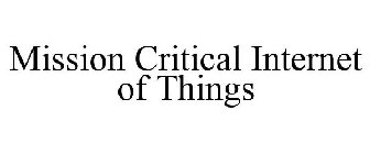 MISSION CRITICAL INTERNET OF THINGS