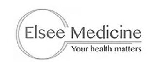 ELSEE MEDICINE YOUR HEALTH MATTERS