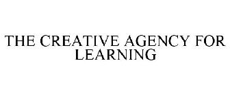 THE CREATIVE AGENCY FOR LEARNING