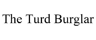 THE TURD BURGLAR