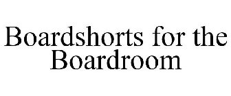 BOARDSHORTS FOR THE BOARDROOM
