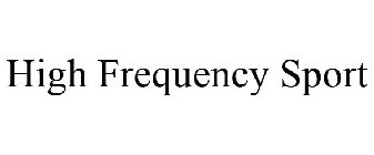 HIGH FREQUENCY SPORT