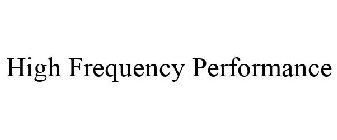 HIGH FREQUENCY PERFORMANCE