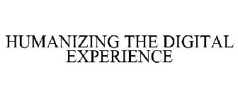 HUMANIZING THE DIGITAL EXPERIENCE