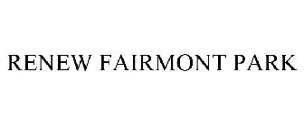 RENEW FAIRMONT PARK