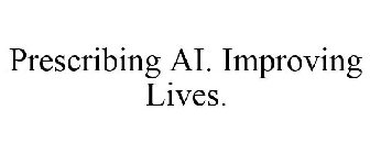 PRESCRIBING AI. IMPROVING LIVES.