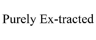 PURELY EX-TRACTED
