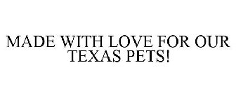 MADE WITH LOVE FOR OUR TEXAS PETS!