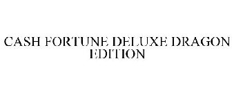 CASH FORTUNE DELUXE DRAGON EDITION