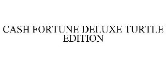 CASH FORTUNE DELUXE TURTLE EDITION