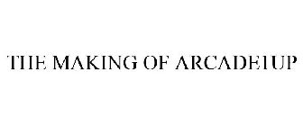 THE MAKING OF ARCADE1UP