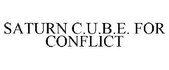 SATURN C.U.B.E. FOR CONFLICT