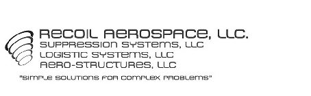 RECOIL AEROSPACE, LLC. SUPPRESSION SYSTEMS, LLC LOGISTIC SYSTEMS, LLC AERO-STRUCTURES, LLC 