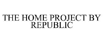 THE HOME PROJECT BY REPUBLIC