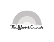 TRUFFLES & CAVIAR