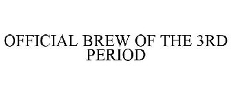 OFFICIAL BREW OF THE 3RD PERIOD