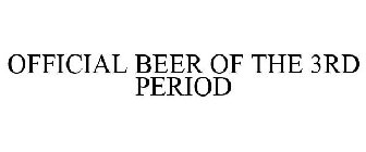 OFFICIAL BEER OF THE 3RD PERIOD