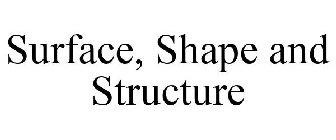 SURFACE, SHAPE AND STRUCTURE