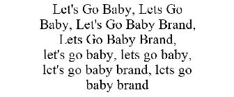 LET'S GO BABY, LETS GO BABY, LET'S GO BABY BRAND, LETS GO BABY BRAND, LET'S GO BABY, LETS GO BABY, LET'S GO BABY BRAND, LETS GO BABY BRAND