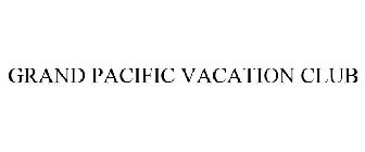 GRAND PACIFIC VACATION CLUB