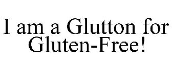 I AM A GLUTTON FOR GLUTEN-FREE!