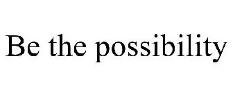 BE THE POSSIBILITY