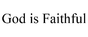 GOD IS FAITHFUL