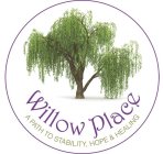 WILLOW PLACE A PATH TO STABILITY, HOPE & HEALING