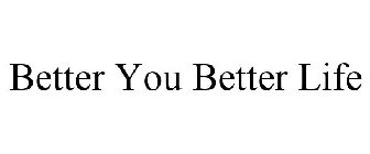 BETTER YOU BETTER LIFE