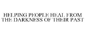 HELPING PEOPLE HEAL FROM THE DARKNESS OF THEIR PAST