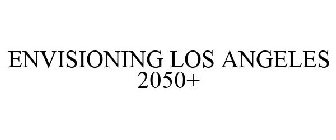 ENVISIONING LOS ANGELES 2050+