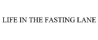 LIFE IN THE FASTING LANE