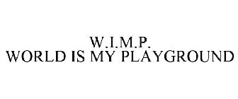 W.I.M.P. WORLD IS MY PLAYGROUND