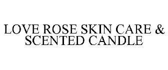 LOVE ROSE SKIN CARE & SCENTED CANDLE
