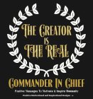 THE CREATOR IS THE REAL COMMANDER IN CHIEF POSITIVE MESSAGES TO MOTIVATE & INSPIRE HUMANITY POSITIVE MOTIVATIONAL AND INSPIRATION DESIGNS TM