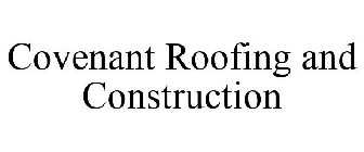 COVENANT ROOFING AND CONSTRUCTION