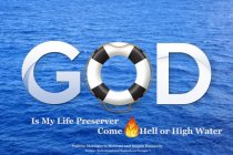 GOD IS MY LIFE PRESERVER COME HELL OR HIGH WATER POSITIVE MESSAGES TO MOTIVATE AND INSPIRE HUMANITY POSITIVE MOTIVATIONAL AND INSPIRATIONAL DESIGNS