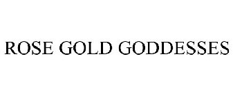 ROSE GOLD GODDESSES